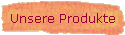 Unsere Produkte
